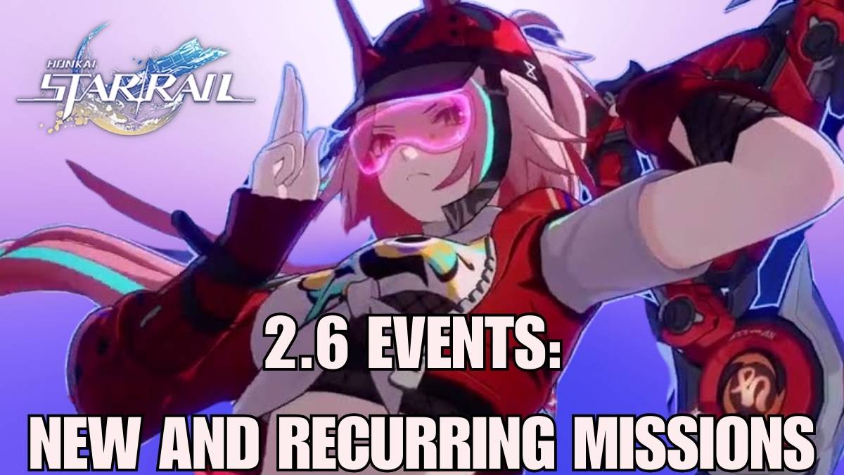 Honkai Star Rail 2.6 Events, Honkai Star Rail 2.6 Recurring Events, Honkai Star Rail 2.6 Missions, hsr 2.6 events, all hsr 2.6 events, hsr 2.6