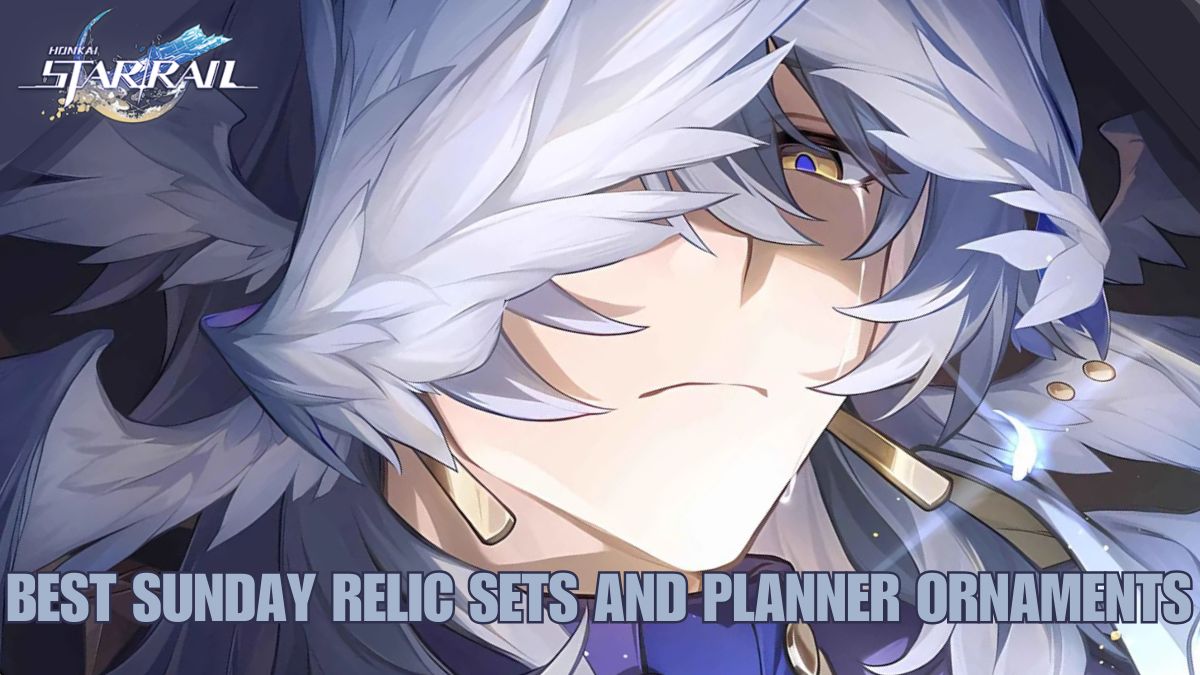 Best Honkai Star Rail Sunday relics, Sunday relic sets and effects in HSR, ideal relic planner for Sunday in Honkai Star Rail, HSR Sunday ornaments and stats guide, top relic builds for Sunday in Honkai Star Rail, best HSR Sunday relics