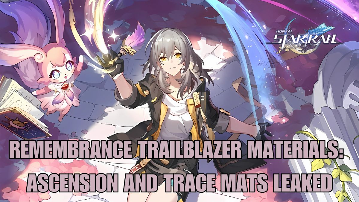 Honkai Star Rail Remembrance Trailblazer materials leaked, Remembrance Trailblazer ascension materials HSR, trace mats for Remembrance Trailblazer Honkai Star Rail, Honkai Star Rail Remembrance Trailblazer Mats, Honkai Star Rail Remembrance Trailblazer farming materials, HSR Remembrance Trailblazer materials
