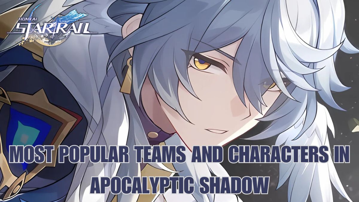 Honkai Star Rail 2.7 usage rate in Apocalyptic Shadow, most popular teams in Apocalyptic Shadow HSR, top characters for Apocalyptic Shadow Honkai Star Rail, strongest teams for Apocalyptic Shadow Honkai Star Rail, most-used characters in HSR 2.7 Apocalyptic Shadow