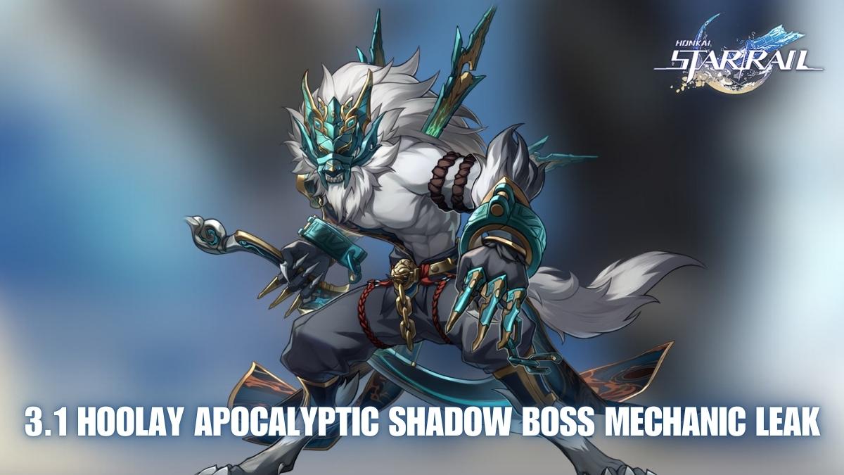 Honkai Star Rail 3.1 Hoolay leak, HSR Hoolay Apocalyptic Shadow boss mechanics, Honkai Star Rail Hoolay boss fight, Apocalyptic Shadow boss in HSR 3.1, HSR 3.1 Hoolay boss mechanics, HSR Hoolay Apocalyptic Shadow boss, Honkai Star Rail 3.1 boss