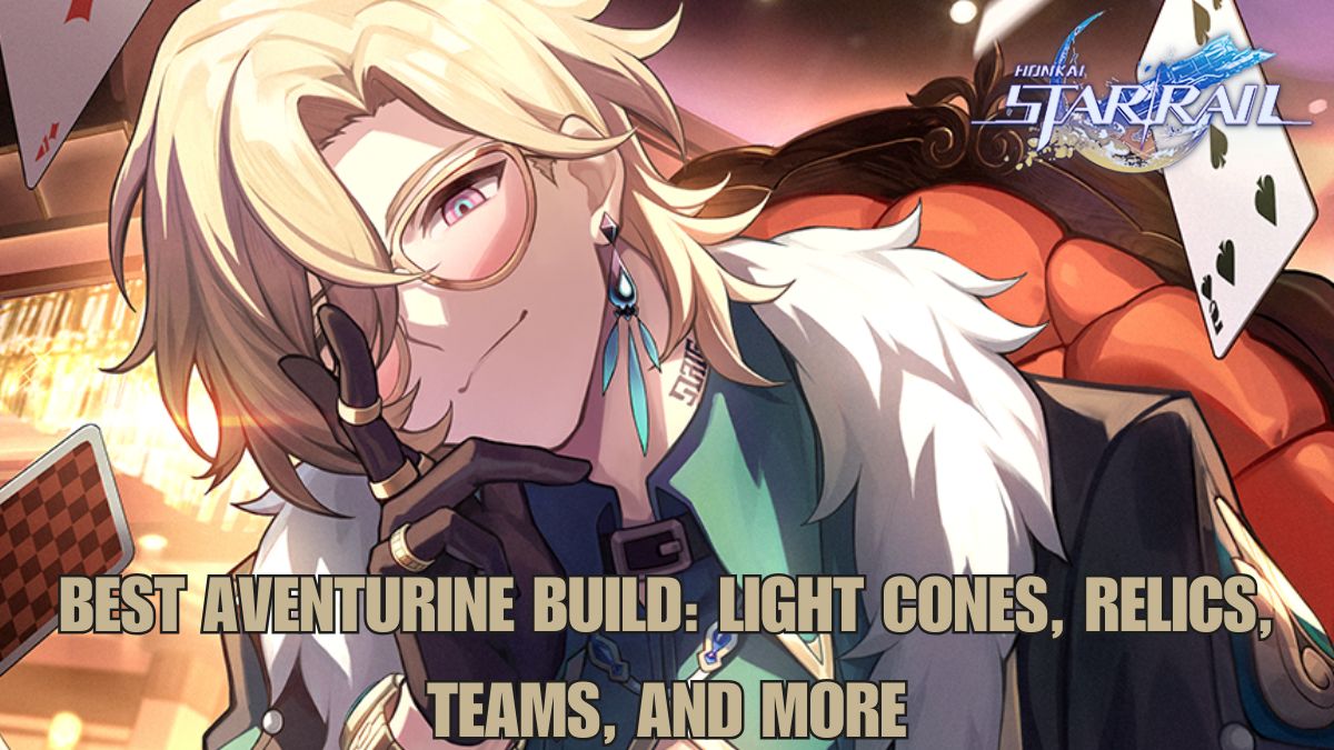 Honkai Star Rail Aventurine build guide, best Light Cones for Aventurine HSR, Aventurine relic sets in Honkai Star Rail, HSR Aventurine relic stats and ornaments, Honkai Star Rail Aventurine team compositions, best builds for Aventurine HSR, HSR Aventurine build