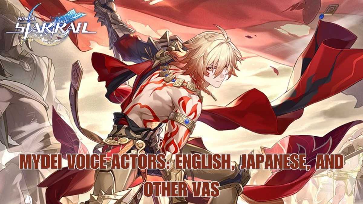 Honkai Star Rail Mydei voice actors, Honkai Star Rail Mydei English VA, HSR Mydei Japanese VA, Honkai Star Rail Mydei Korean voice actor, HSR Mydei Chinese voice actor, HSR Mydei VA, HSR Mydei voice actors