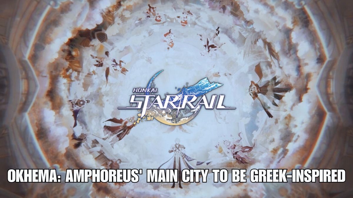 Honkai Star Rail Okhema leaks, Amphoreus main city Okhema revealed, Okhema Greek-inspired city in HSR, Honkai Star Rail Okhema architecture and design, HSR 3.0 Greek-inspired city leaks