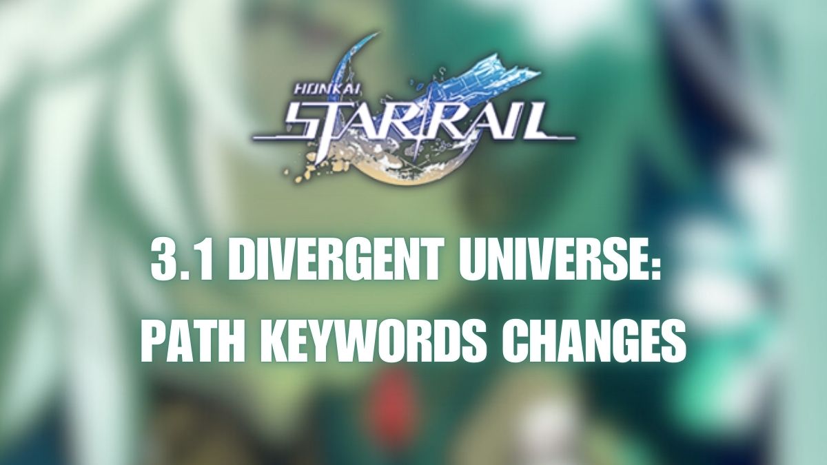 Honkai Star Rail 3.1 Divergent Universe path keywords, Divergent Universe Path changes HSR 3.1, Honkai Star Rail 3.1 Divergent Universe Path Keywords Changes, Honkai Star Rail 3.1 Divergent Universe leak, HSR 3.1 du path keywords changes