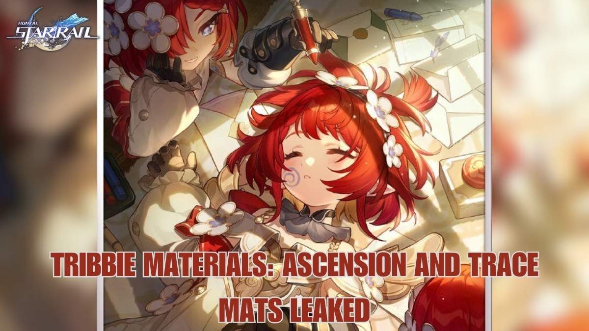 Honkai Star Rail Tribbie materials leaked, HSR Tribbie ascension mats, HSR Tribbie trace materials, HSR Tribbie materials, Tribbie materials HSR, hsr Tribbie mats